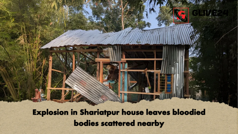 Explosion in Shariatpur house leaves bloodied bodies scattered nearby Explosion in Shariatpur house leaves bloodied bodies scattered nearby