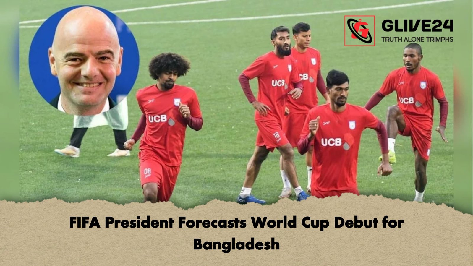 FIFA President Forecasts World Cup Debut for Bangladesh FIFA President Forecasts World Cup Debut for Bangladesh