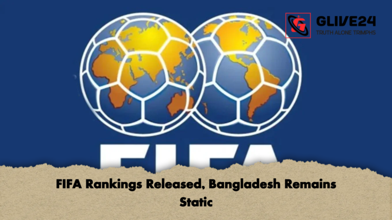 FIFA Rankings Released Bangladesh Remains Static FIFA Rankings Released, Bangladesh Remains Static