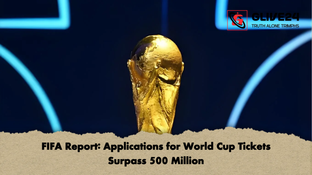 FIFA Report: Applications for World Cup Tickets Surpass 500 Million 2 FIFA Report Applications for World Cup Tickets Surpass 500 Million FIFA Report: Applications for World Cup Tickets Surpass 500 Million
