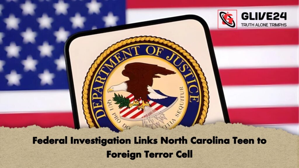 Federal Investigation Links North Carolina Teen to Foreign Terror Cell Federal Investigation Links North Carolina Teen to Foreign Terror Cell