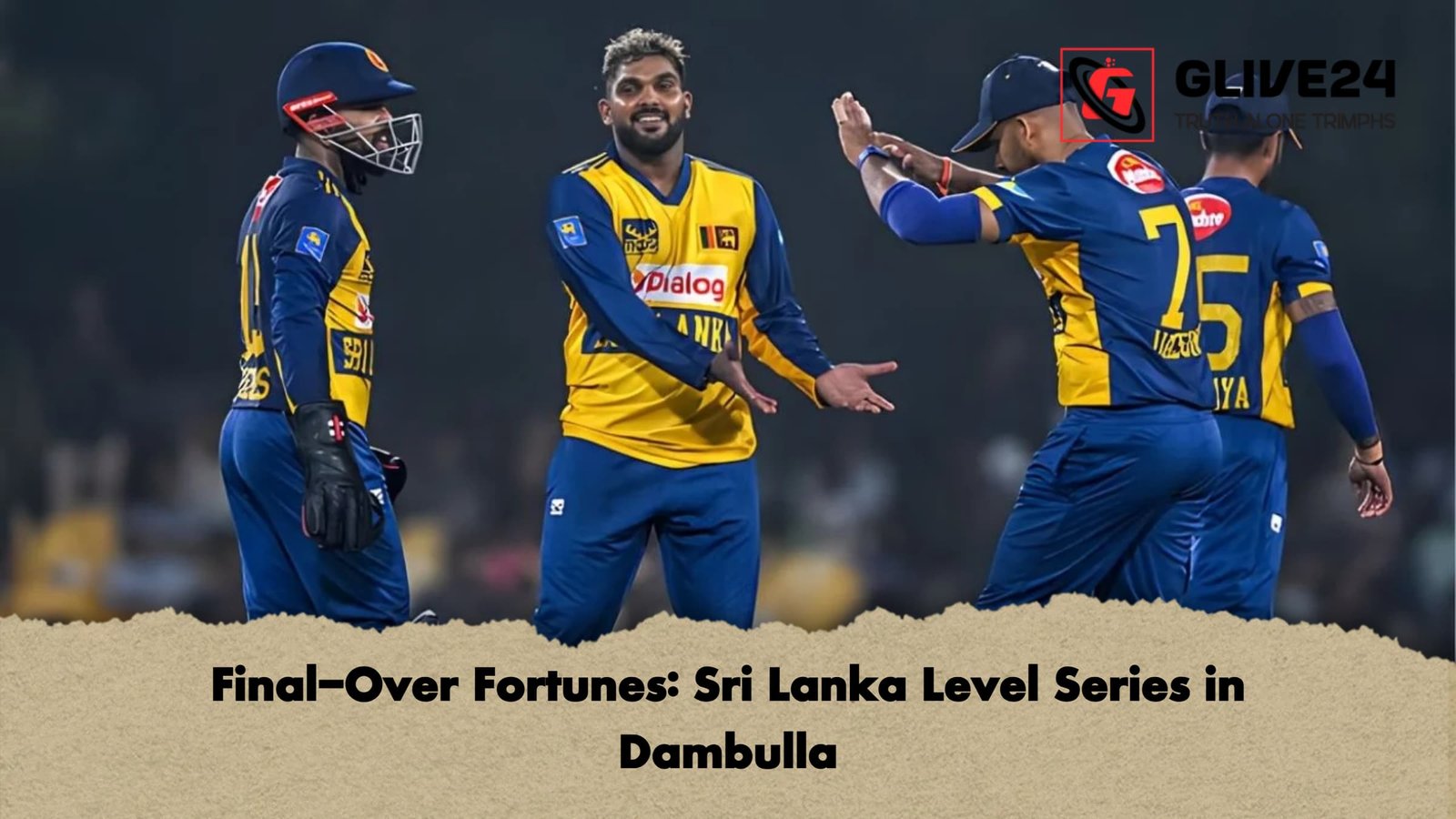 Final Over Fortunes Sri Lanka Level Series in Dambulla Final-Over Fortunes: Sri Lanka Level Series in Dambulla