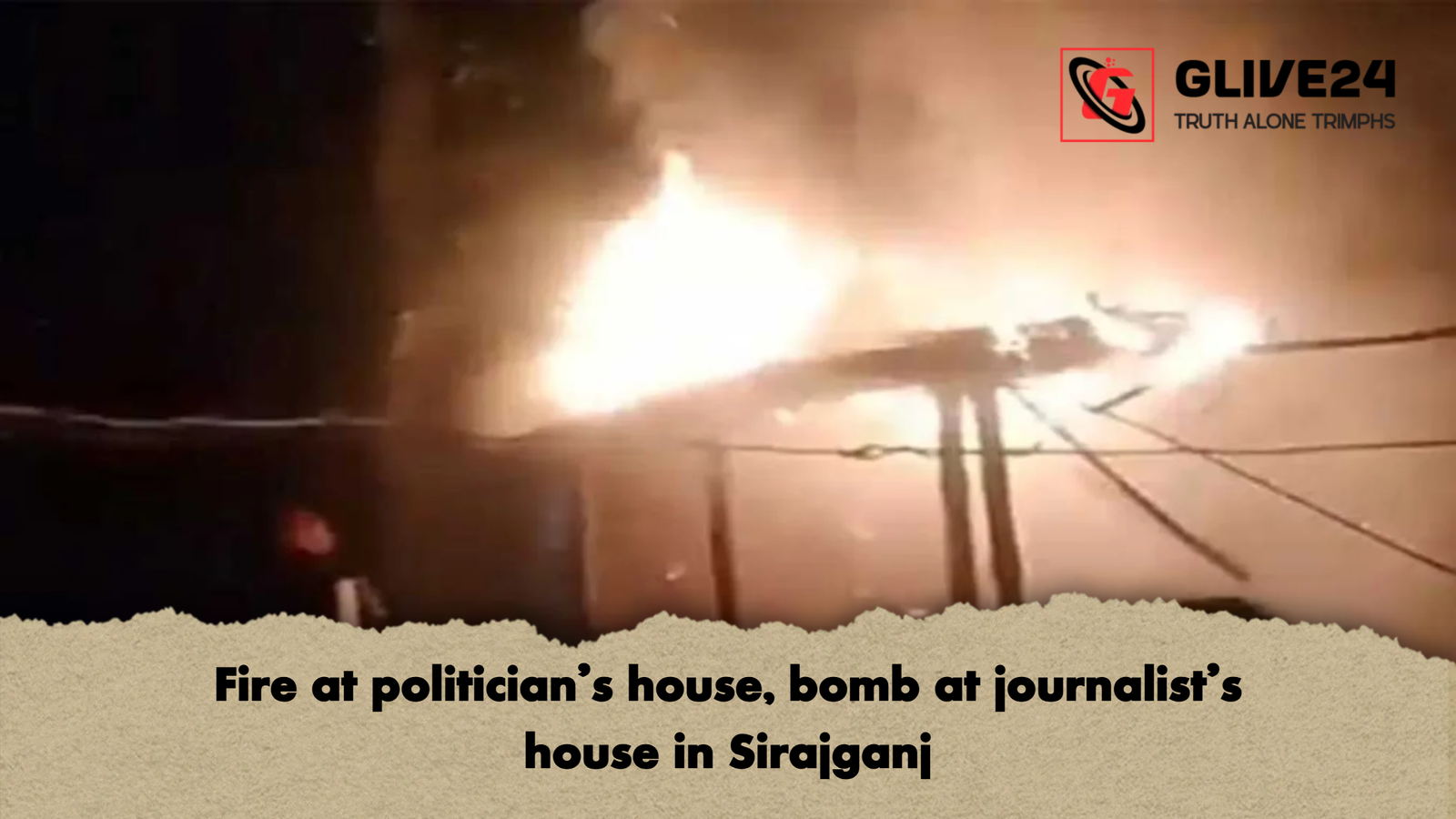 Fire at politicians 1 Fire at politician's house, bomb at journalist's house in Sirajganj