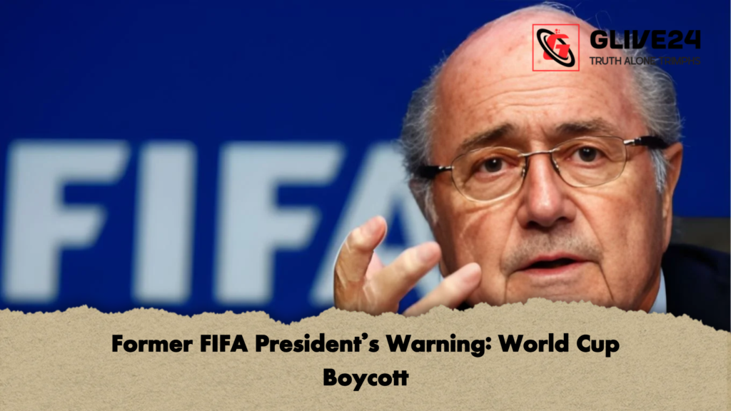 Former FIFA President’s Warning: World Cup Boycott 2 Former FIFA Presidents Warning World Cup Boycott Former FIFA President’s Warning: World Cup Boycott