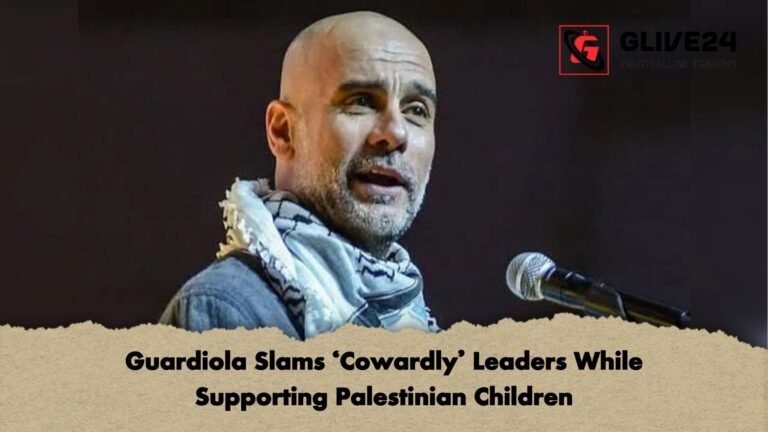 Guardiola Slams ‘Cowardly Leaders While Supporting Palestinian Children Guardiola Slams ‘Cowardly’ Leaders While Supporting Palestinian Children