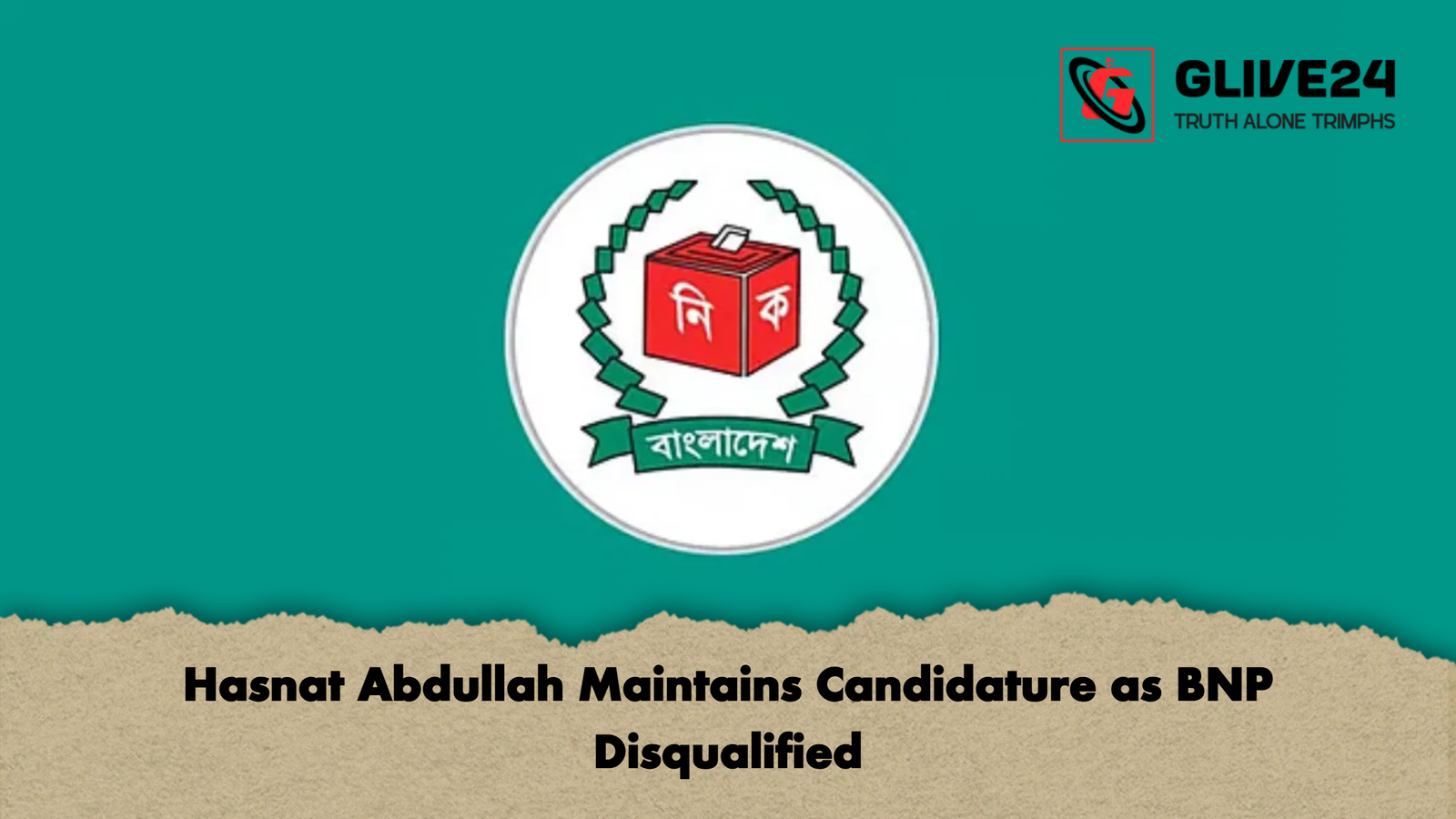Hasnat Abdullah Maintains Candidature as BNP Disqualified Hasnat Abdullah Maintains Candidature as BNP Disqualified