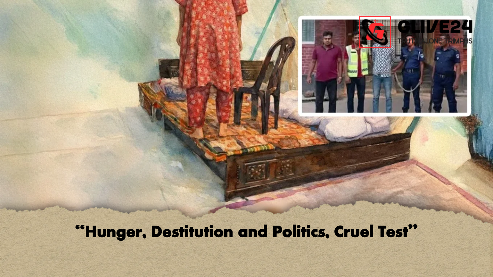 Hunger Destitution and Politics Cruel Test “Hunger, Destitution and Politics, Cruel Test”