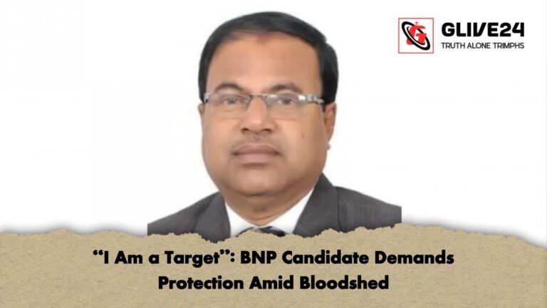I Am a Target BNP Candidate Demands Protection Amid Bloodshed "I Am a Target": BNP Candidate Demands Protection Amid Bloodshed