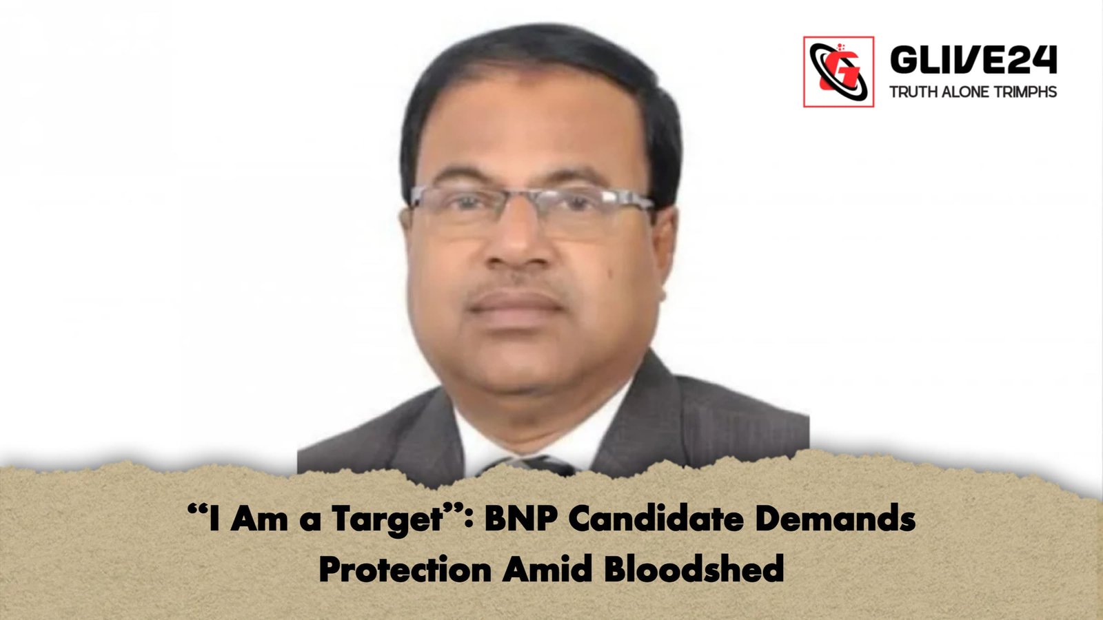 I Am a Target BNP Candidate Demands Protection Amid Bloodshed "I Am a Target": BNP Candidate Demands Protection Amid Bloodshed