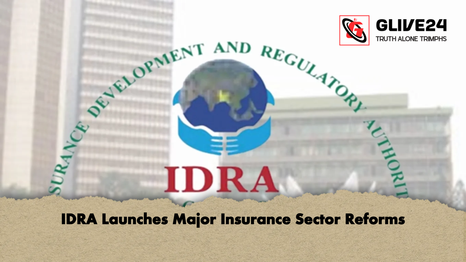 IDRA Launches Major Insurance Sector Reforms IDRA Launches Major Insurance Sector Reforms