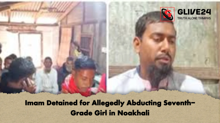 Imam Detained for Allegedly Abducting Seventh Grade Girl in Noakhali Imam Detained for Allegedly Abducting Seventh-Grade Girl in Noakhali