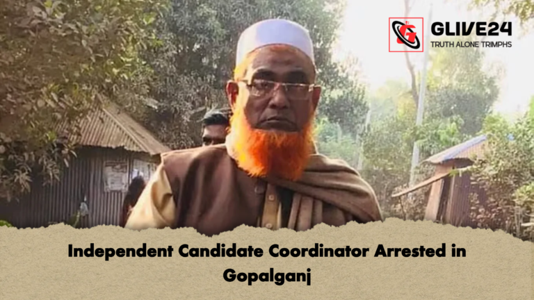 Independent Candidate Coordinator Arrested in Gopalganj Independent Candidate Coordinator Arrested in Gopalganj