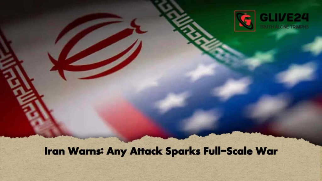 Iran Warns: Any Attack Sparks Full-Scale War 2 Iran Warns Any Attack Sparks Full-Scale War