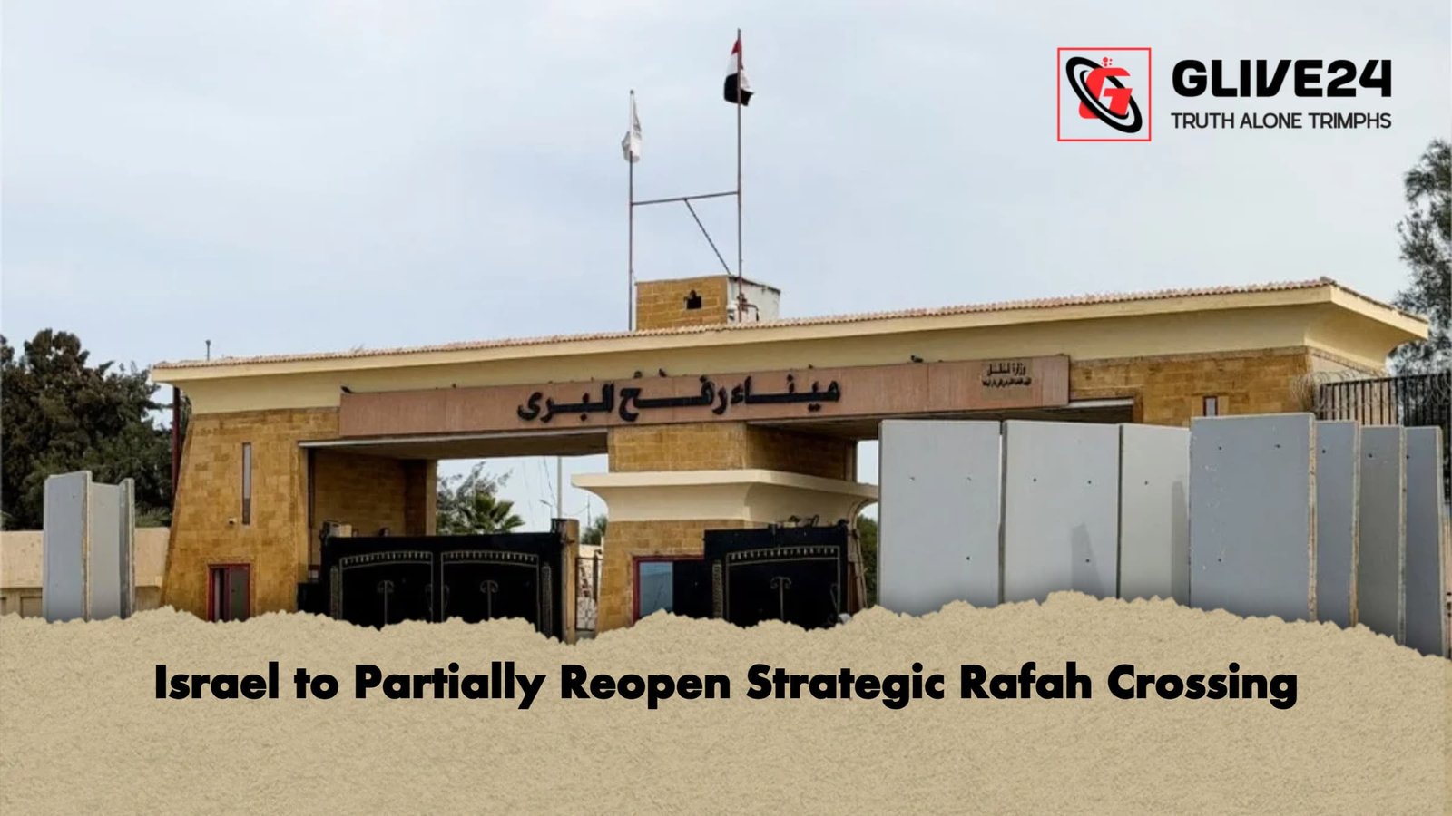 Israel to Partially Reopen Strategic Rafah Crossing 1 Israel to Partially Reopen Strategic Rafah Crossing
