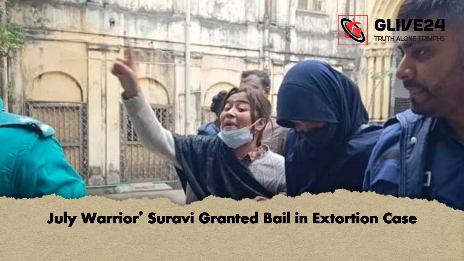 July Warrior Suravi Granted Bail in Extortion Case July Warrior’ Suravi Granted Bail in Extortion Case