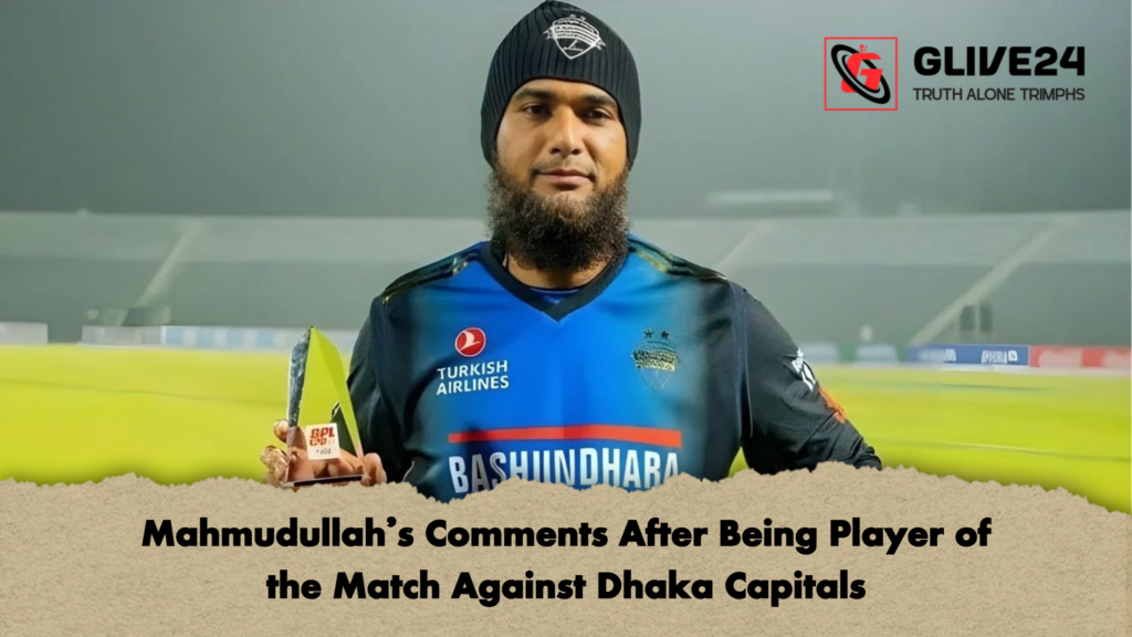 Mahmudullahs Comments After Being Player of the Match Against Dhaka Capitals Mahmudullah's Comments After Being Player of the Match Against Dhaka Capitals