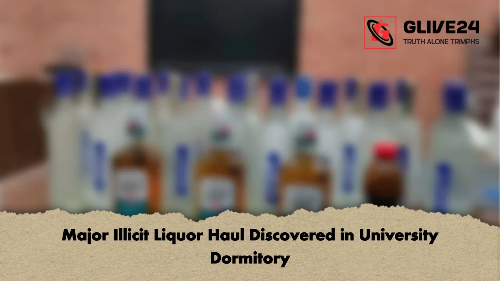 Major Illicit Liquor Haul Discovered in University Dormitory Major Illicit Liquor Haul Discovered in University Dormitory