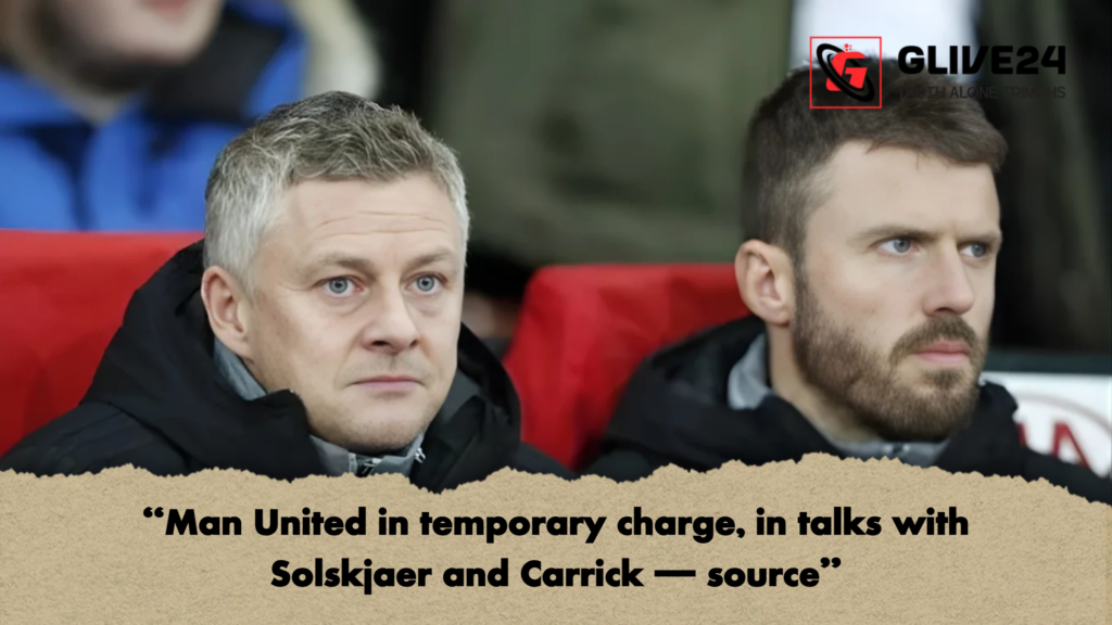 "Man United in temporary charge, in talks with Solskjaer and Carrick — source" 3 Man United in temporary charge in talks with Solskjaer and Carrick — source 2 "Man United in temporary charge, in talks with Solskjaer and Carrick — source"