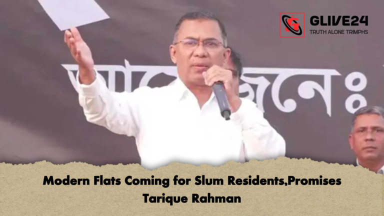 Modern Flats Coming for Slum ResidentsPromises Tarique Rahman Modern Flats Coming for Slum Residents,Promises Tarique Rahman