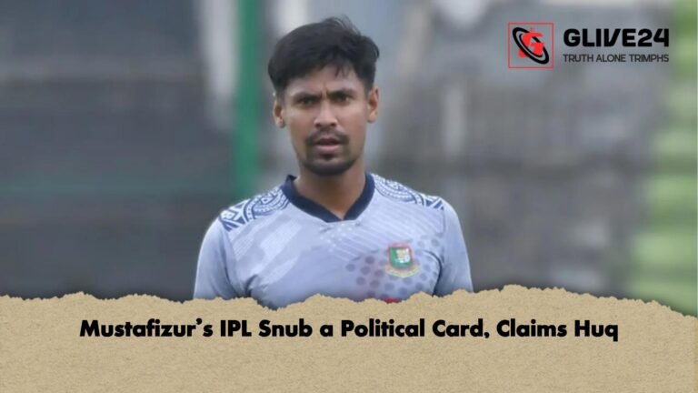 Mustafizurs IPL Snub a Political Card Claims Huq Mustafizur’s IPL Snub a Political Card, Claims Huq