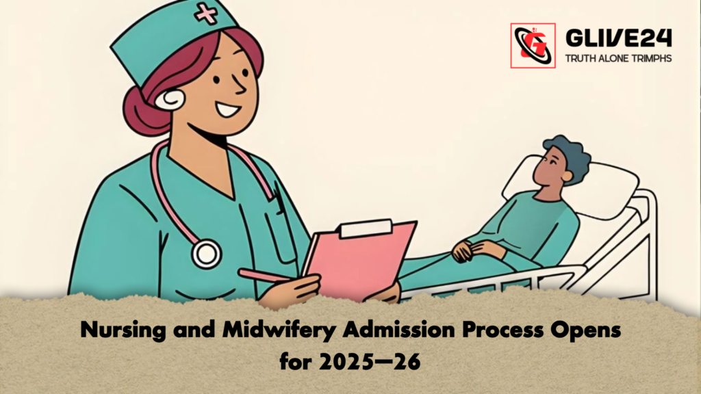 Nursing and Midwifery Admission Process Opens for 2025–26 Nursing and Midwifery Admission Process Opens for 2025–26