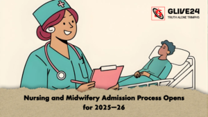 Nursing and Midwifery Admission Process Opens for 2025–26 Nursing and Midwifery Admission Process Opens for 2025–26