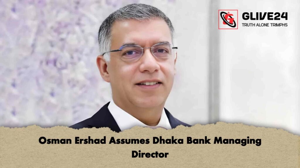 Osman Ershad Assumes Dhaka Bank Managing Director