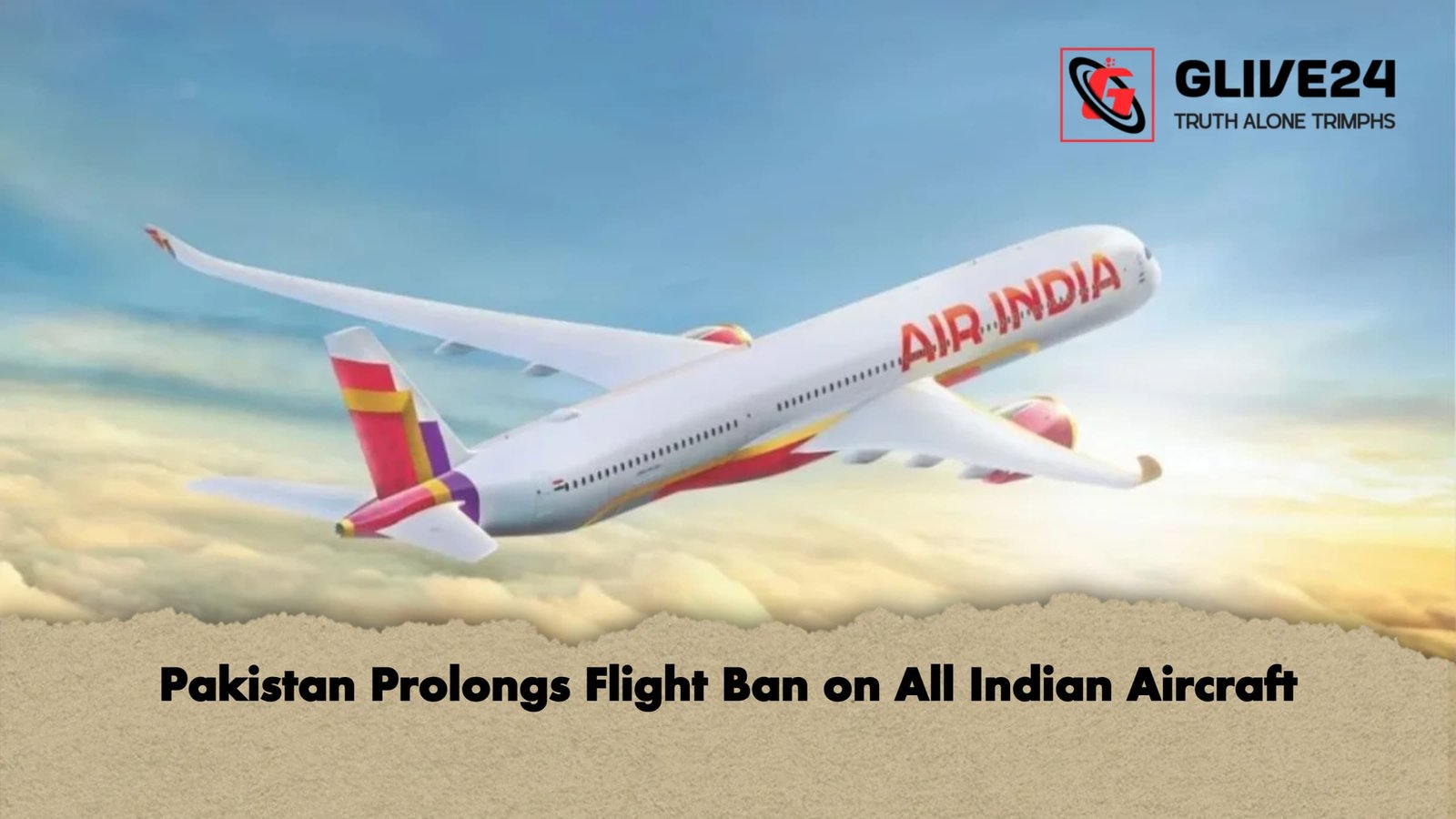 Pakistan Prolongs Flight Ban on All Indian Aircraft Pakistan Prolongs Flight Ban on All Indian Aircraft