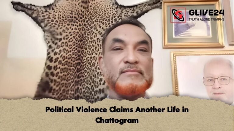 Political Violence Claims Another Life in Chattogram Political Violence Claims Another Life in Chattogram