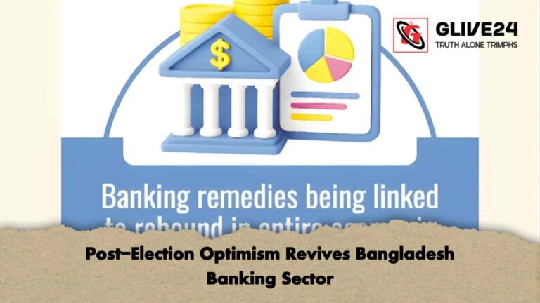 Post-Election Optimism Revives Bangladesh Banking Sector