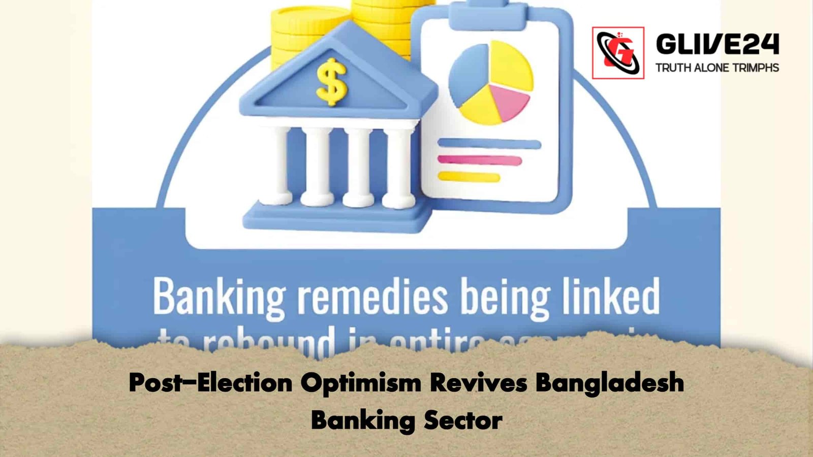 Post-Election Optimism Revives Bangladesh Banking Sector
