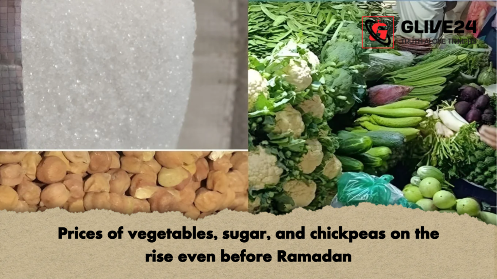 Prices of vegetables sugar and chickpeas on the rise even before Ramadan Prices of vegetables, sugar, and chickpeas on the rise even before Ramadan