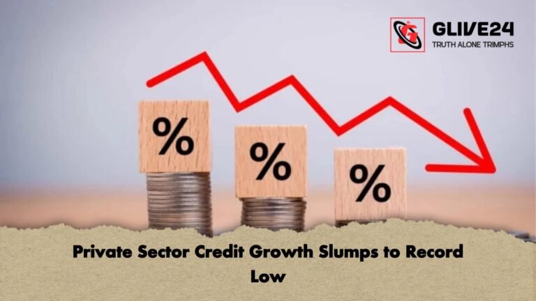 Private Sector Credit Growth Slumps to Record Low Private Sector Credit Growth Slumps to Record Low