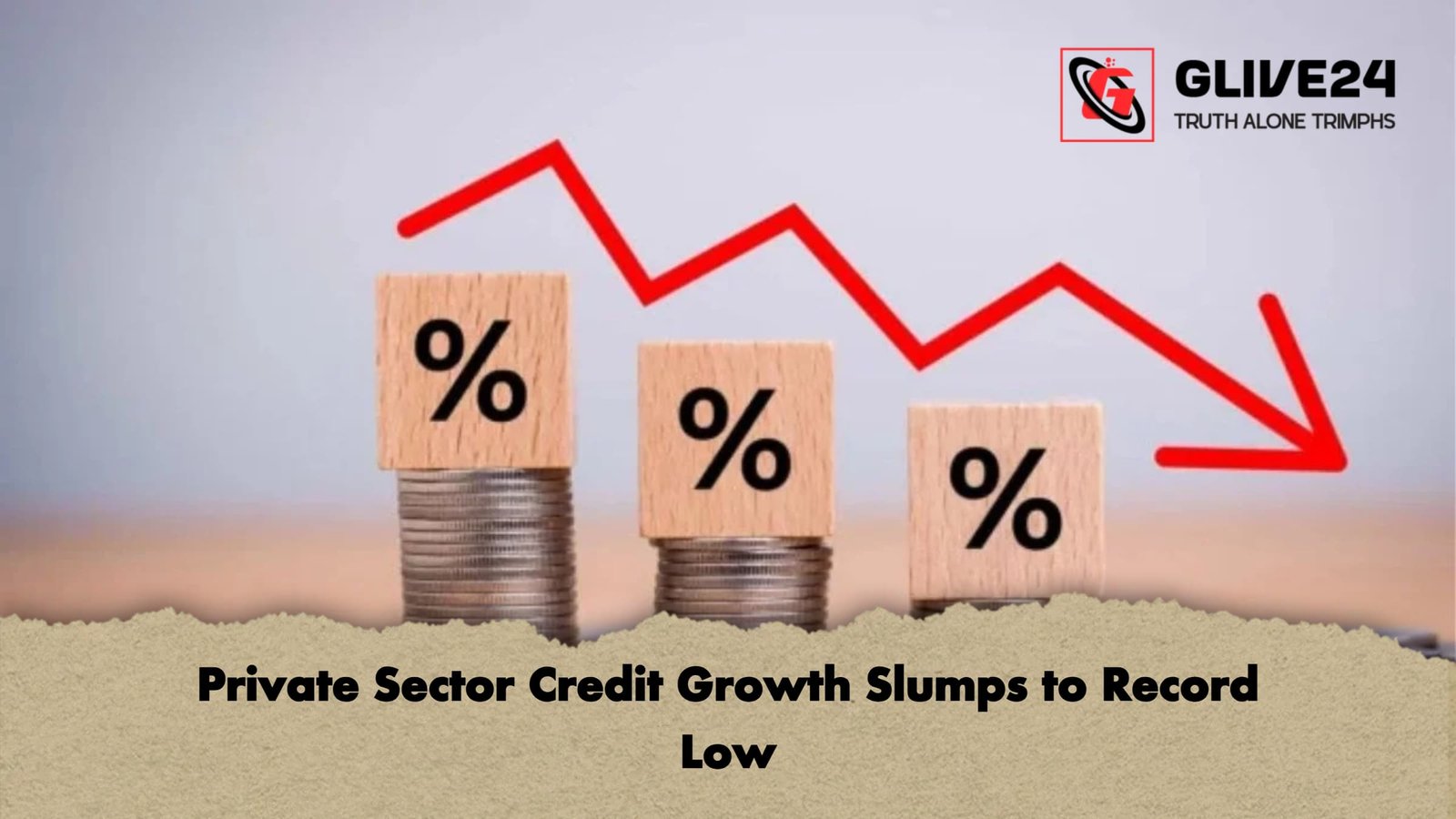 Private Sector Credit Growth Slumps to Record Low Private Sector Credit Growth Slumps to Record Low