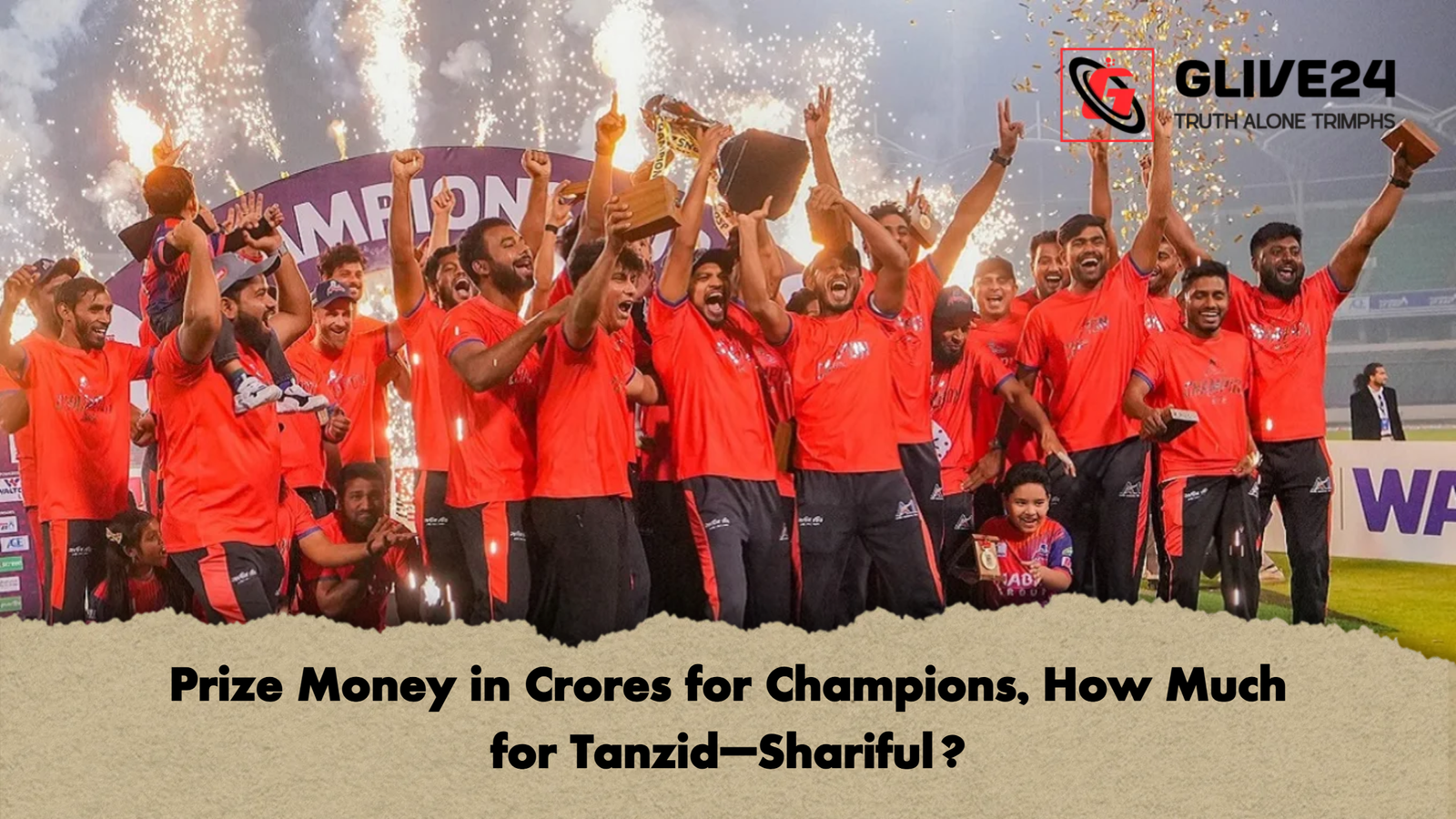 Prize Money in Crores for Champions How Much for Tanzid–Shariful Prize Money in Crores for Champions, How Much for Tanzid–Shariful?
