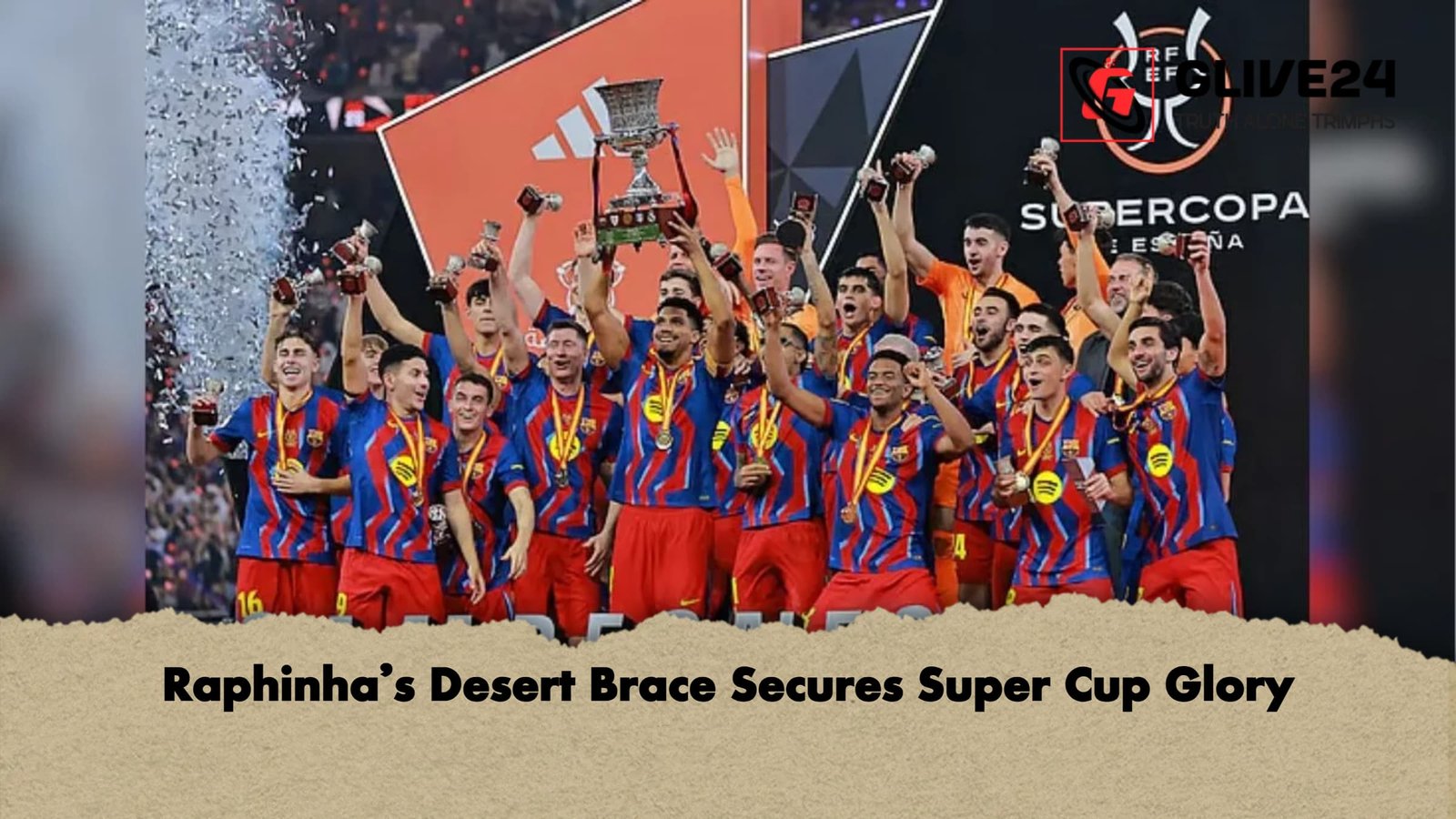Raphinhas Desert Brace Secures Super Cup Glory Raphinha’s Desert Brace Secures Super Cup Glory