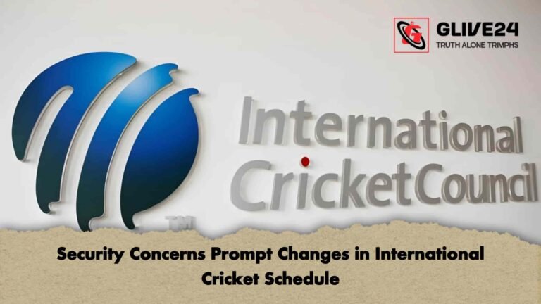 Security Concerns Prompt Changes in International Cricket Schedule