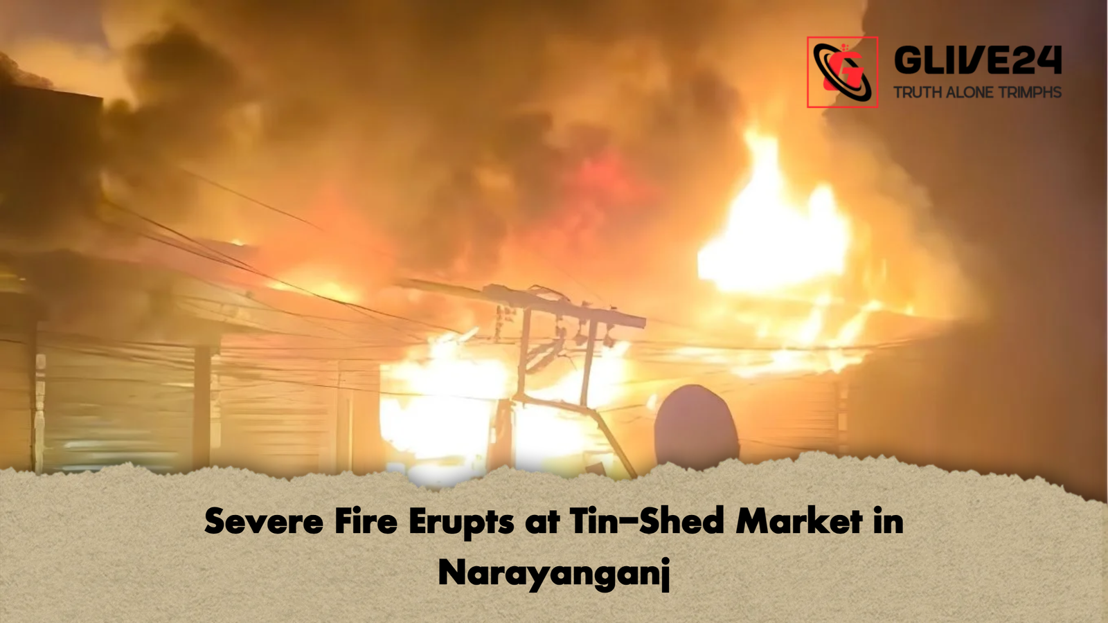Severe Fire Erupts at Tin Shed Market in Narayanganj Severe Fire Erupts at Tin-Shed Market in Narayanganj