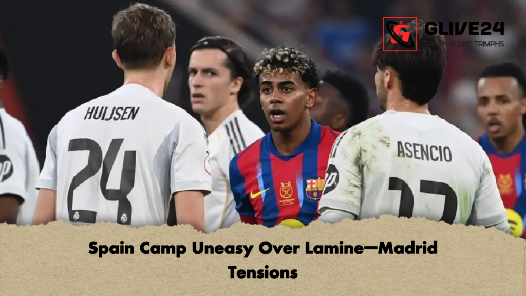 Spain Camp Uneasy Over Lamine–Madrid Tensions 2 Spain Camp Uneasy Over Lamine–Madrid Tensions Spain Camp Uneasy Over Lamine–Madrid Tensions