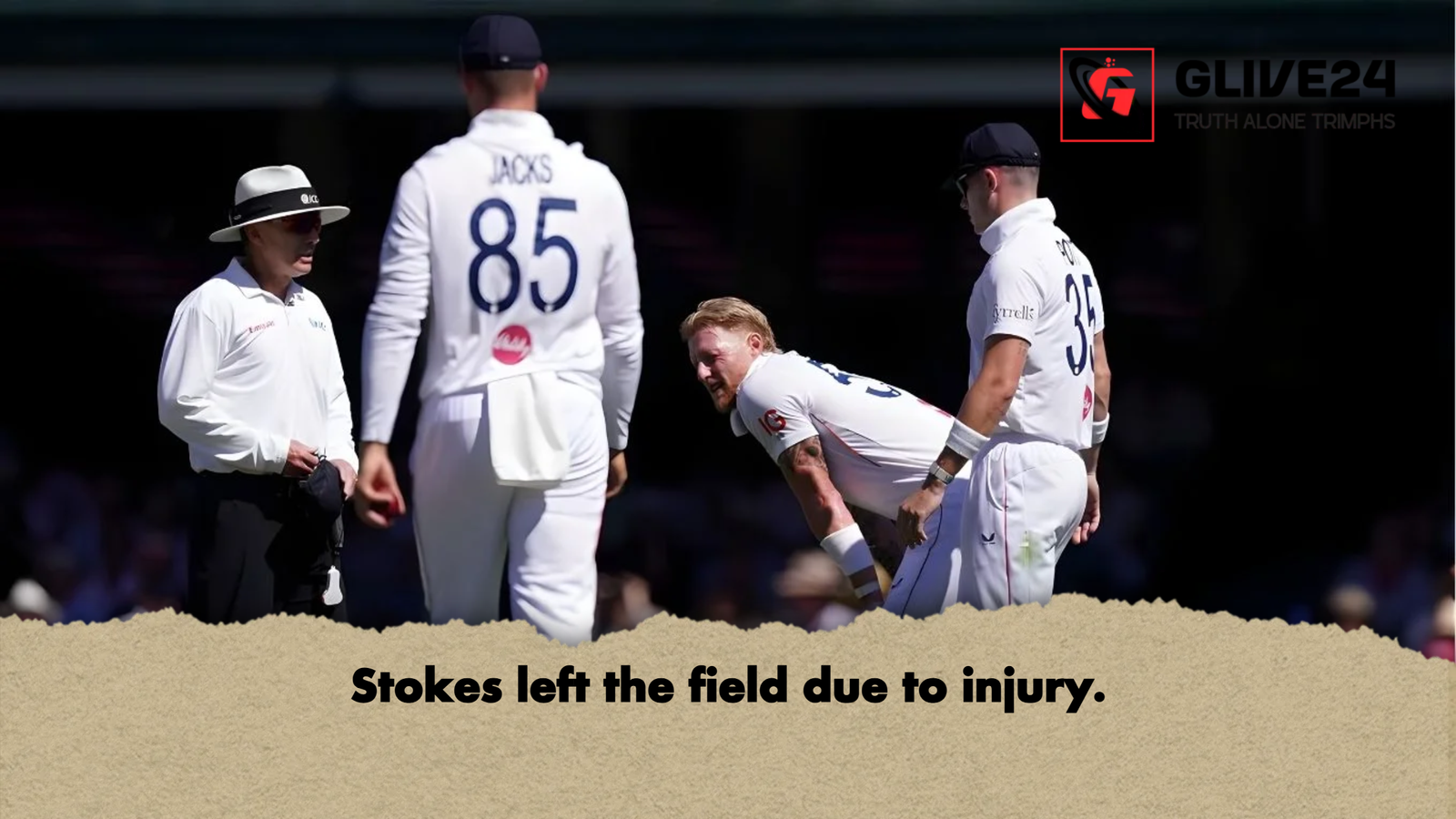 Stokes left the field due to injury Stokes left the field due to injury.