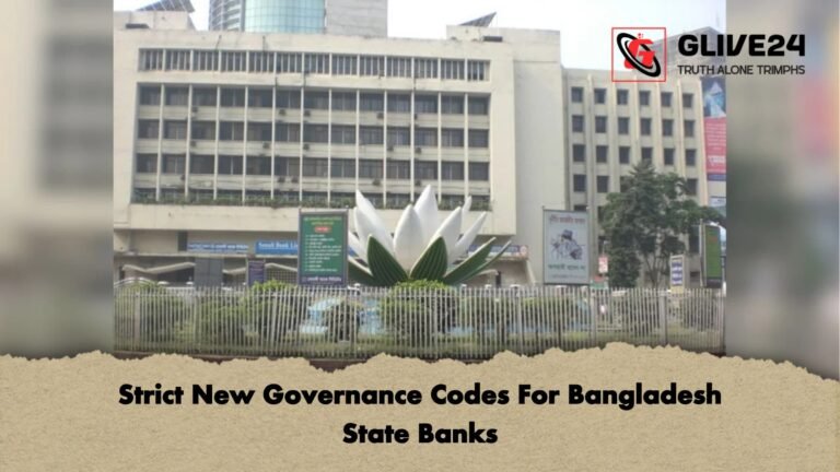 Strict New Governance Codes For Bangladesh State Banks Strict New Governance Codes For Bangladesh State Banks