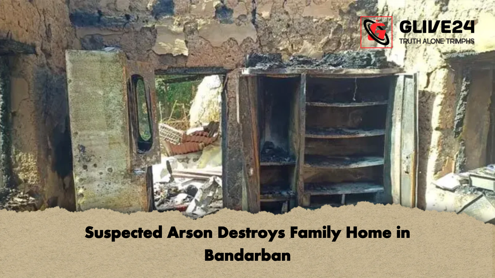 Suspected Arson Destroys Family Home in Bandarban Suspected Arson Destroys Family Home in Bandarban