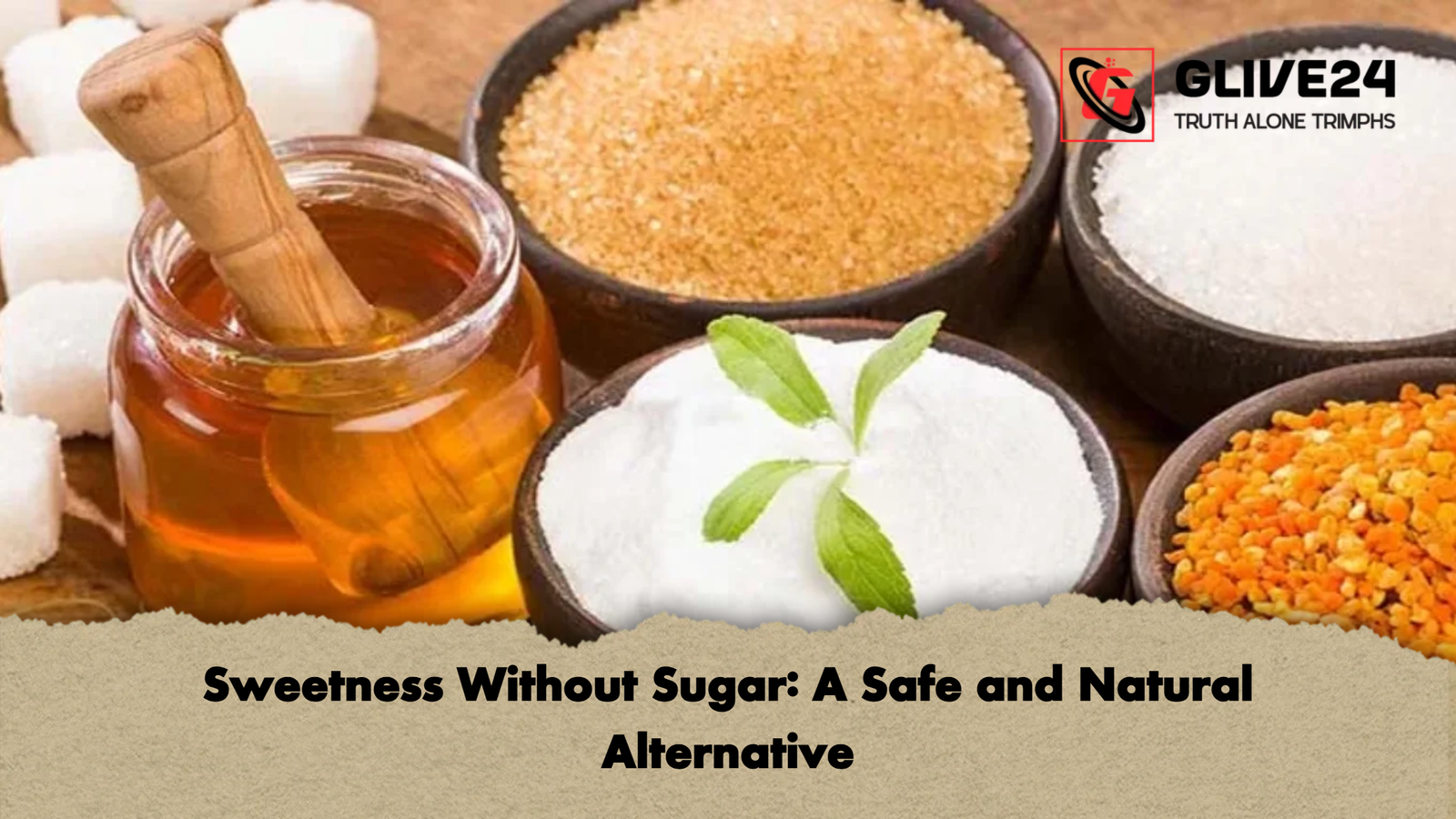 Sweetness Without Sugar A Safe and Natural Alternative Sweetness Without Sugar: A Safe and Natural Alternative