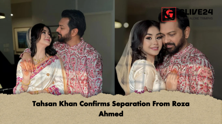 Tahsan Khan Confirms Separation From Roza Ahmed