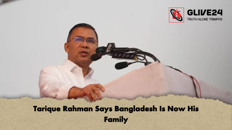 Tarique Rahman Says Bangladesh Is Now His Family Tarique Rahman Says Bangladesh Is Now His Family