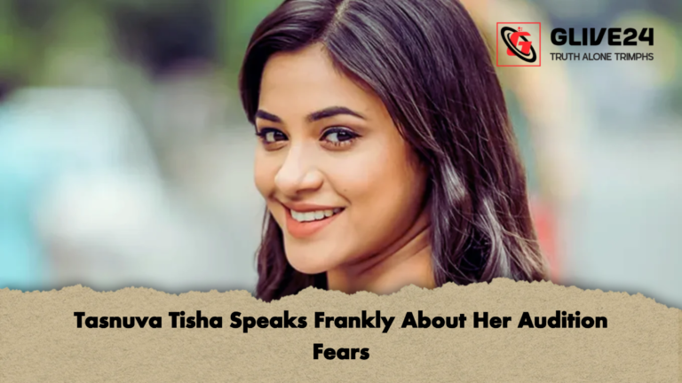 Tasnuva Tisha Speaks Frankly About Her Audition Fears Tasnuva Tisha Speaks Frankly About Her Audition Fears