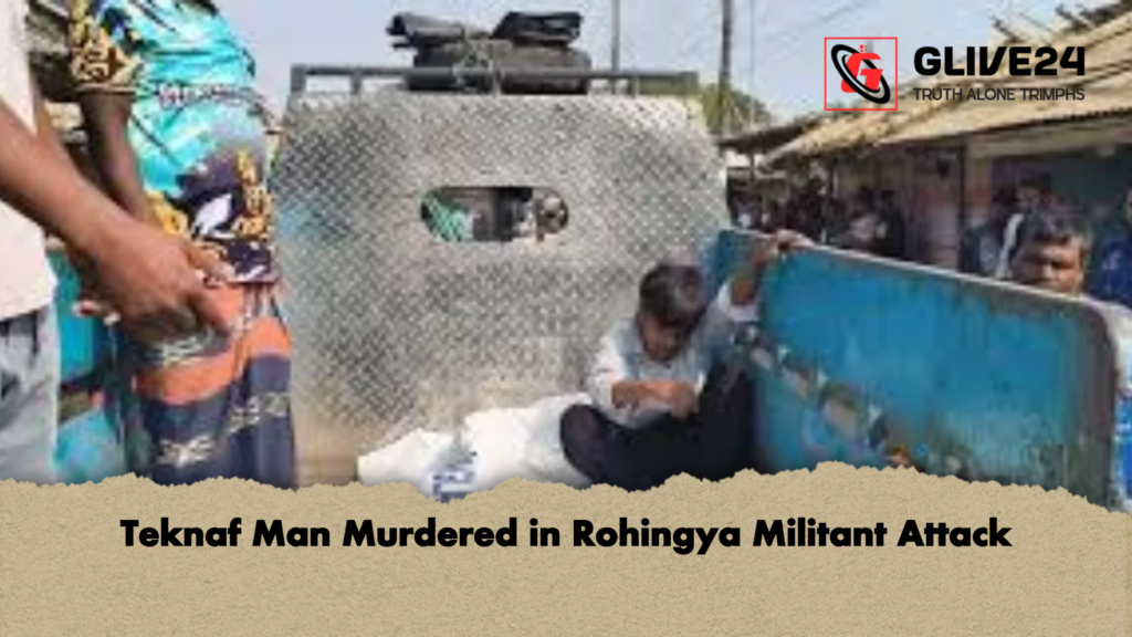 Teknaf Man Murdered in Rohingya Militant Attack Teknaf Man Murdered in Rohingya Militant Attack