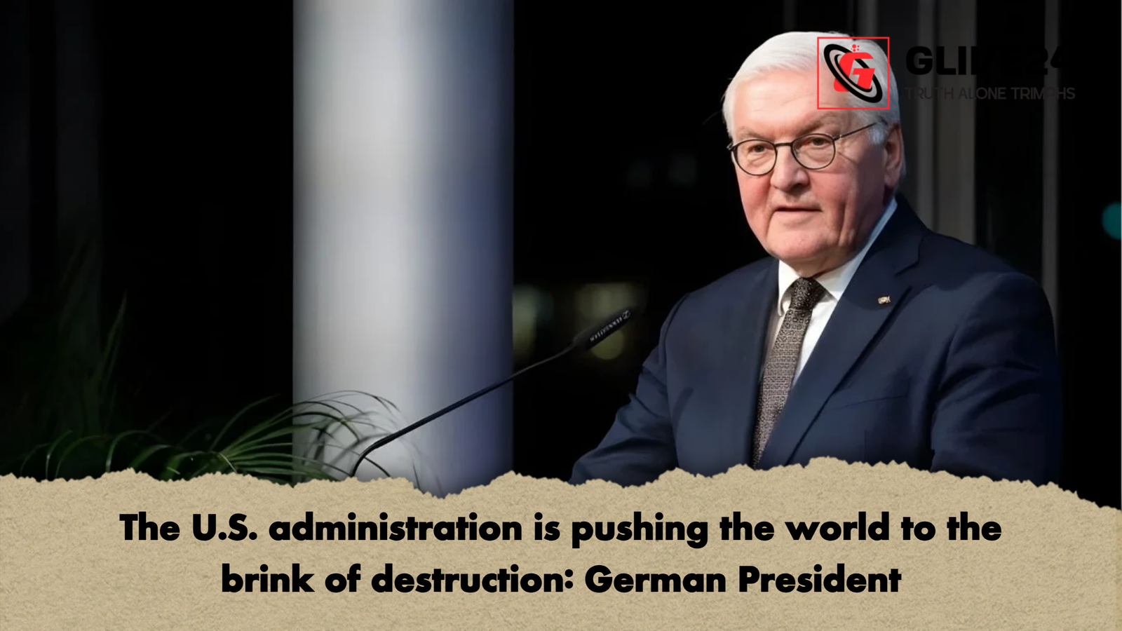 The U.S. administration is pushing the world to the brink of destruction German President The U.S. administration is pushing the world to the brink of destruction: German President