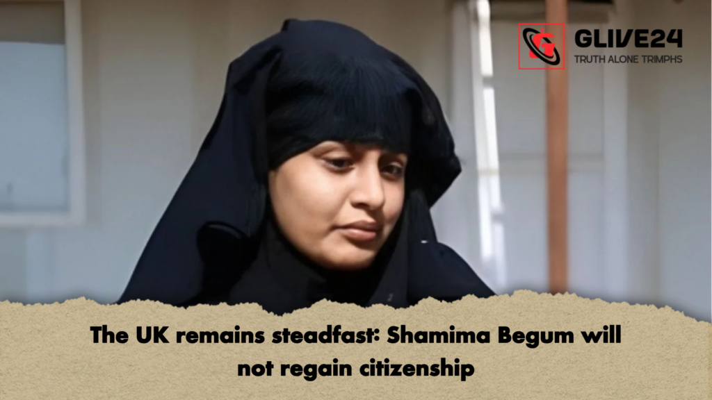 The UK remains steadfast: Shamima Begum will not regain citizenship 2 The UK remains steadfast Shamima Begum will not regain citizenship The UK remains steadfast: Shamima Begum will not regain citizenship