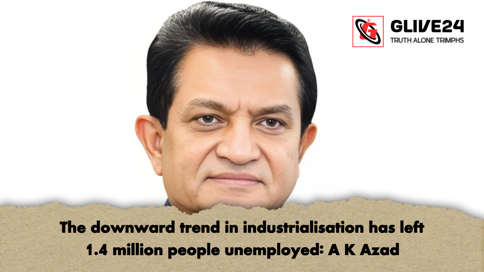 The downward trend in industrialisation has left 1.4 million people unemployed A K Azad The downward trend in industrialisation has left 1.4 million people unemployed: A K Azad